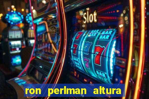 ron perlman altura e peso